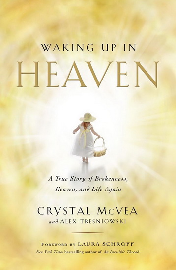 Waking up in heaven: A true story of brokeness, heaven, and life again - CRYSTAL MCVEA - ALEX TRESNIOWSKI