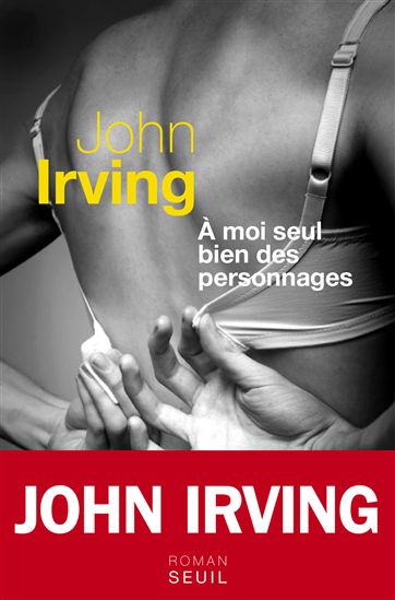 A moi seul bien des personnages - JOHN IRVING