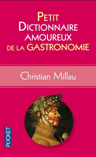 Petit dictionnaire amoureux de la gastronomie - CHRISTIAN MILLAU