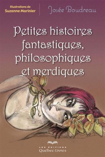 Petites histoires fantastiques, philosophiques et merdiques - JOSÉE BOUDREAU