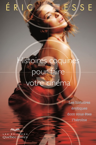 Histoires coquines pour faire votre cinéma : les histoires hérotiques dont vous êtes l'héroïne - ÉRIC ESSE