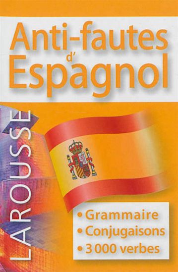 Anti-fautes d&#39;espagnol : grammaire, conjugaison, 3000 verbes N. éd. - COLLECTIF