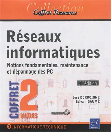 Réseaux informatiques : notions fondamentales, maintenance et dépannage des PC Cof. 2 vls - JOSÉ DORDOIGNE - SYLVAIN GAUMÉ
