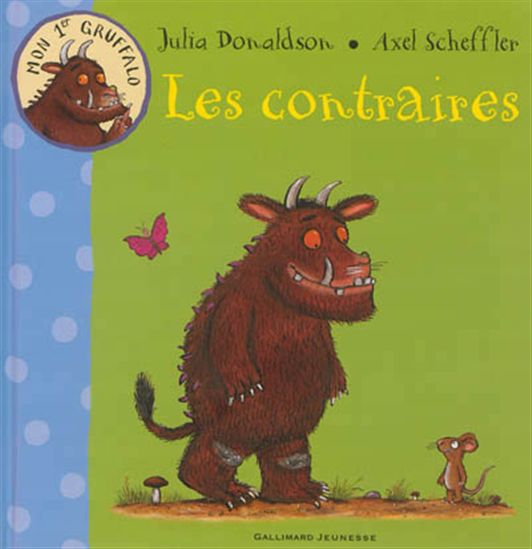 Les Contraires - JULIA DONALDSON - AXEL SCHEFFLER