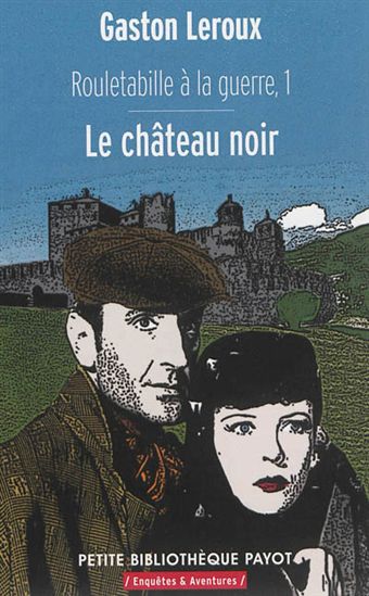 Rouletabille à la guerre T.01 Le château noir - GASTON LEROUX