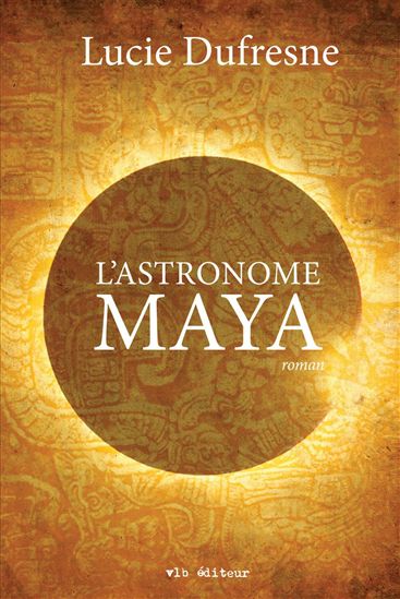 L&#39;Astronome maya - LUCIE DUFRESNE