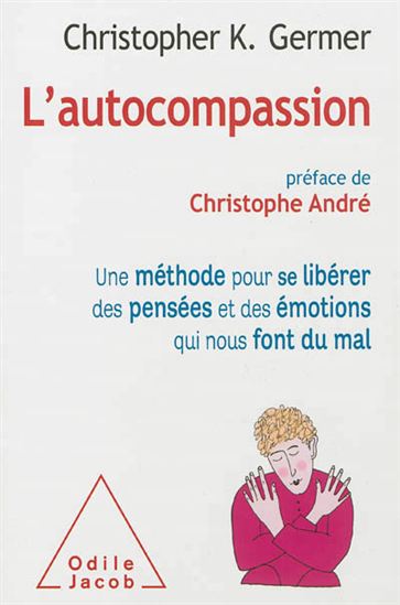 L&#39;Autocompassion : une méthode pour se libérer des pensées et des émotions qui nous font du mal - CHRISTOPHER K GERMER