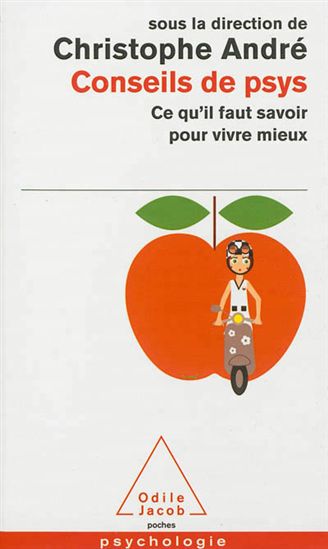 Conseils de psys : ce qu&#39;il faut savoir pour vivre mieux - CHRISTOPHE ANDRÉ & AL