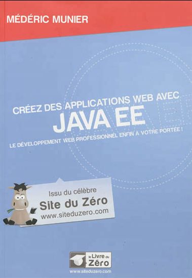 Créez des applications Web avec Java EE : le développement Web professionnel enfin à votre portée ! - MÉDÉRIC MUNIER