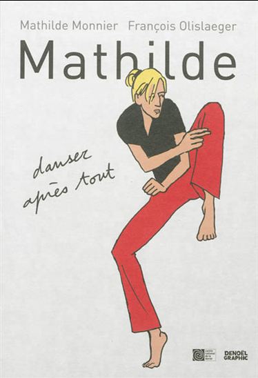 Mathilde : danser après tout - MATHILDE MONNIER - FRANÇOIS OLISLAEGER