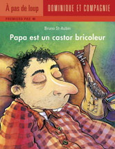 Papa est un castor bricoleur - BRUNO ST-AUBIN