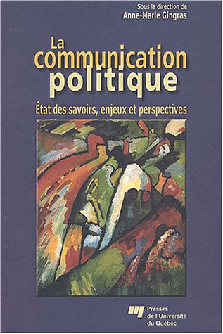 La Communication politique - ANNE-MARIE GINGRAS & AL