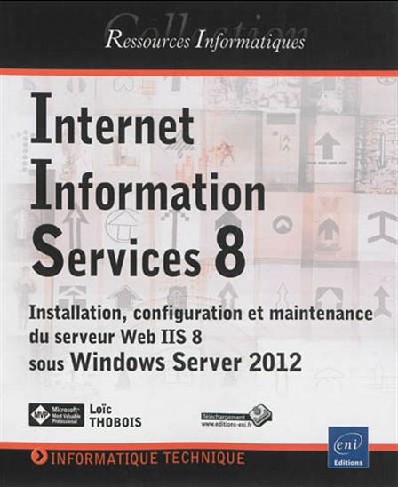 Internet Informations Services 8 (IIS 8) : installation, configuration et maintenance du serveur Web de Microsoft - LOÏC THOBOIS