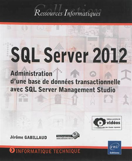 SQL Server 2012 : administration d&#39;une base de données transactionnelle avec SQL Server Management Studio N. éd. - JÉRÔME GABILLAUD