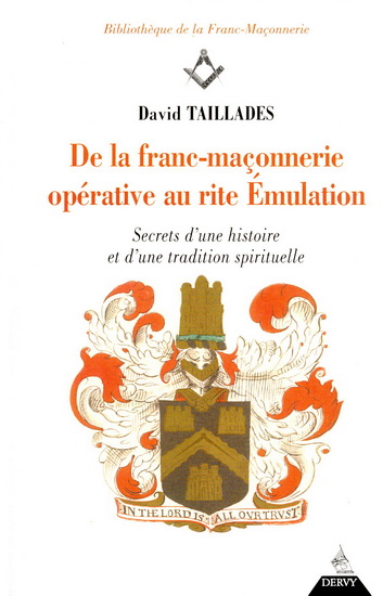 De la franc-maçonnerie opérative au rite émulation : secret d'une histoire et d'une tradition spirituelle - DAVID TAILLADES