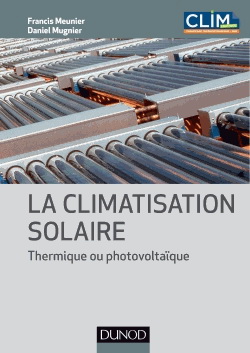 La Climatisation solaire : thermique et photovoltaïque - FRANCIS MEUNIER - DANIEL MUGNIER