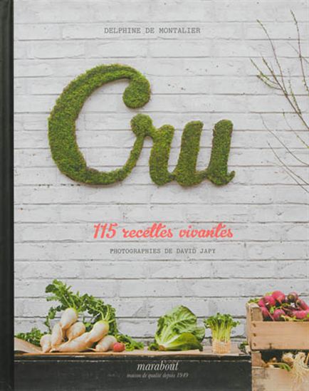 Cru : 115 recettes vivantes - DELPHINE DE MONTALIER