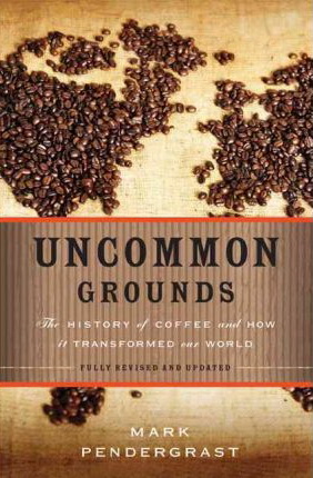Uncommon grounds: The history of coffee and how it transform our world N. ed. - MARK PENDERGRAST