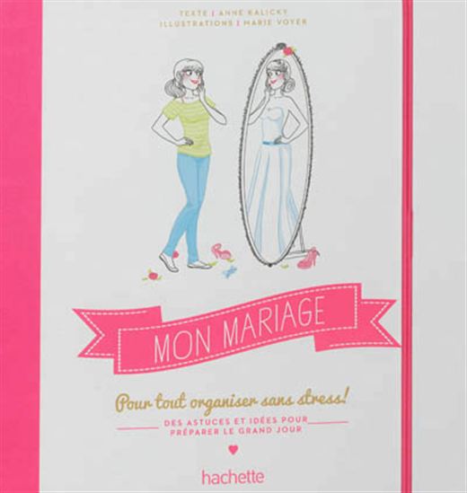 Mon mariage : pour tout organiser sans stress ! - ANNE KALICKY