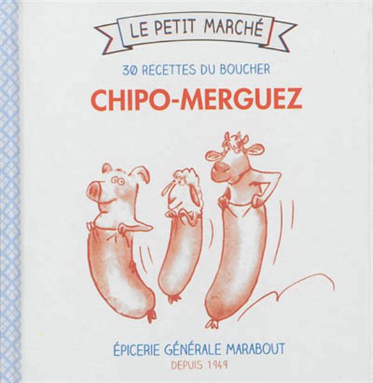Chipo-merguez : 30 recettes du boucher - CATHERINE QUÉVREMONT