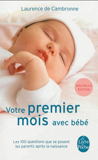 Votre premier mois avec bébé : les 100 questions que se posent les parents après la naissance N. éd. - LAURENCE DE CAMBRONNE