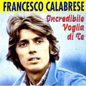 Incredibile Voglia Di Te - CALABRESE FRANCESCO