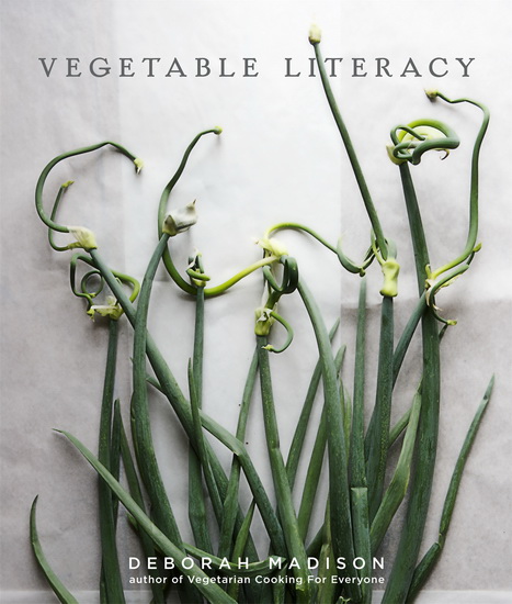 Vegetable literacy: Cooking and gardening with twelve families from edible plant kingdom, with over 300 deliciously simple recipes - DEBORAH MADISON