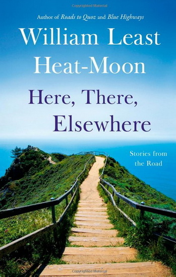 Here, there, elsewhere: Stories from the road - WILLIAM LEAST HEAT-MOON