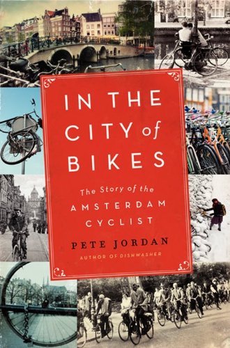 In the city of bikes: An american discovers Amsterdam - PETE JORDAN