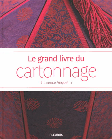 Le Grand livre du cartonnage N. éd. - LAURENCE ANQUETIN