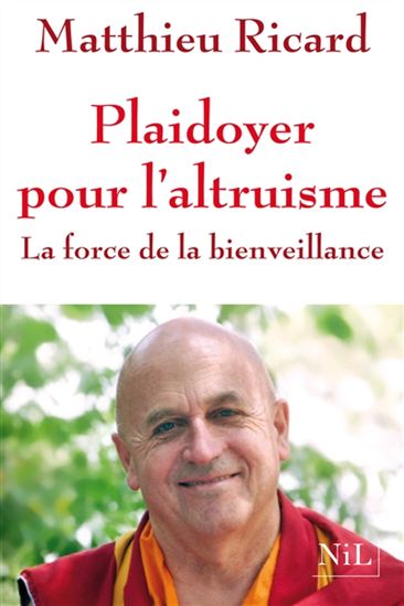 Plaidoyer pour l'altruisme : la force de la bienveillance - MATTHIEU RICARD