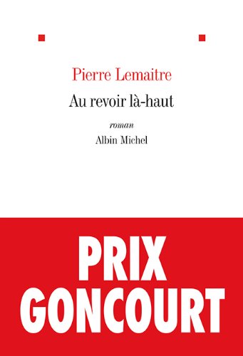 Au revoir là-haut - PIERRE LEMAITRE