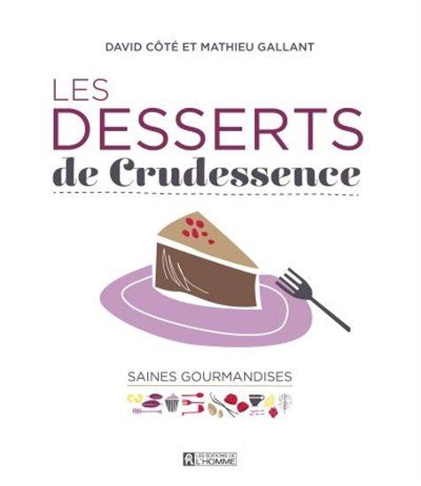 Les Desserts de Crudessence - DAVID CÔTÉ - MATHIEU GALLANT