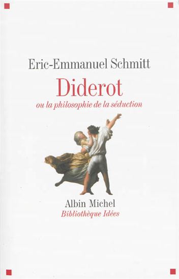 Diderot ou la philosophie de la séduction N. éd. - ERIC-EMMANUEL SCHMITT