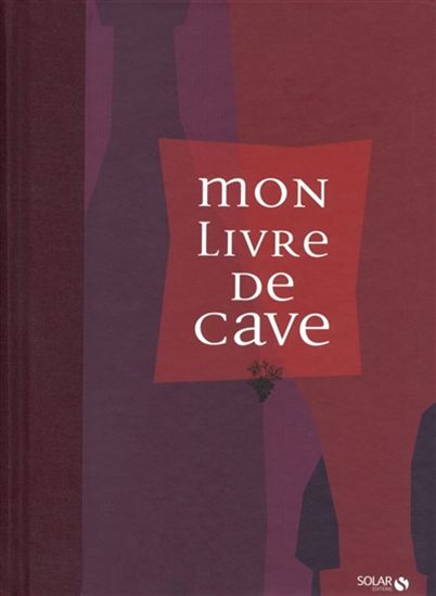 Mon livre de cave 2013 - BERNARD BURTSCHY