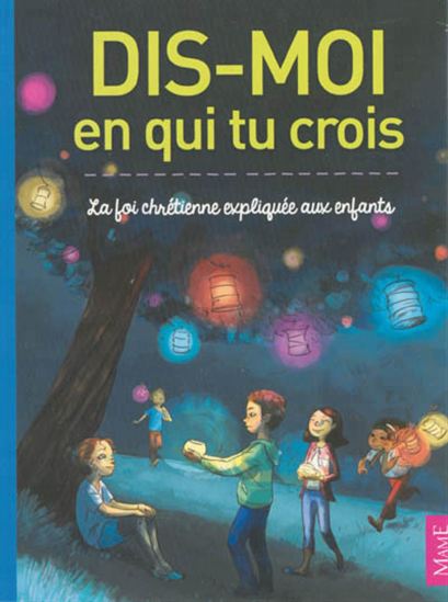 Dis-moi en qui tu crois : la foi chrétienne expliquée aux enfants - GAËLLE TERTRAIS - GAËLLE HERSENT