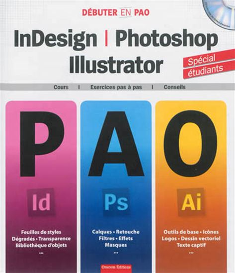 Débuter en PAO : InDesign, Photoshop & Illustrator : cours, exercices pas à pas, conseils - COLLECTIF