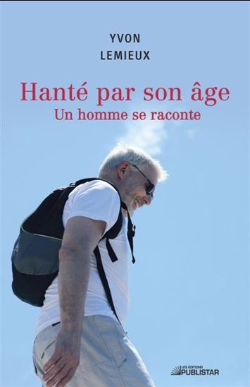 Hanté par son âge : un homme se raconte - YVON LEMIEUX