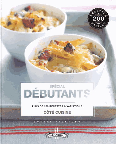 Spécial débutants : plus de 200 recettes et variations N. éd. - LOUISE PICKFORD
