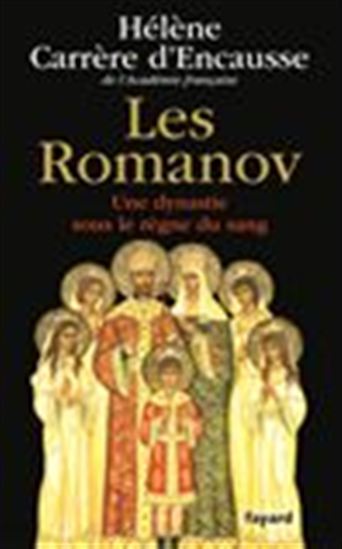 Les Romanov : une dynastie sous le règne du sang - HÉLÈNE CARRÈRE D'ENCAUSSE