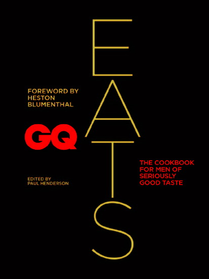 GQ eats: The cook book for men of seriously good taste - COLLECTIF