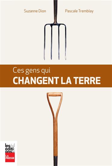 Ces gens qui changent la terre - PASCALE TREMBLAY - SUZANNE DION