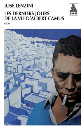Les Derniers jours de la vie d&#39;Albert Camus - JOSÉ LENZINI