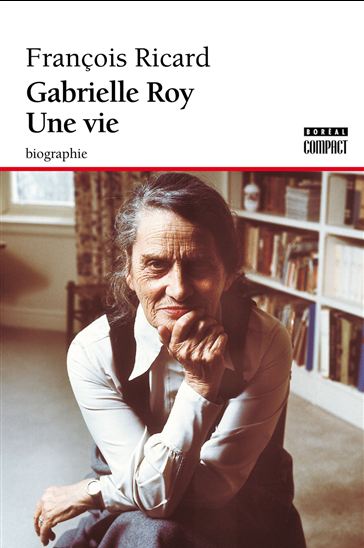 Gabrielle Roy. Une vie - FRANÇOIS RICARD