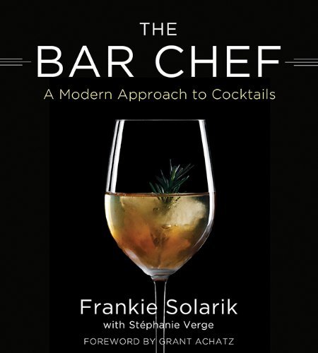 The Bar chef: A modern approach to cocktails - FRANKIE SOLARIK