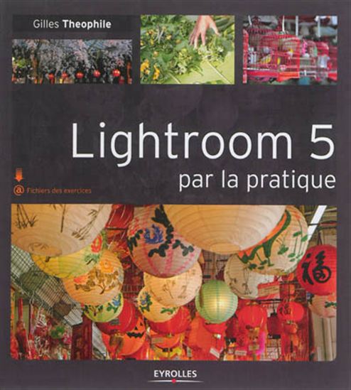 Lightroom 5 par la pratique - GILLES THEOPHILE
