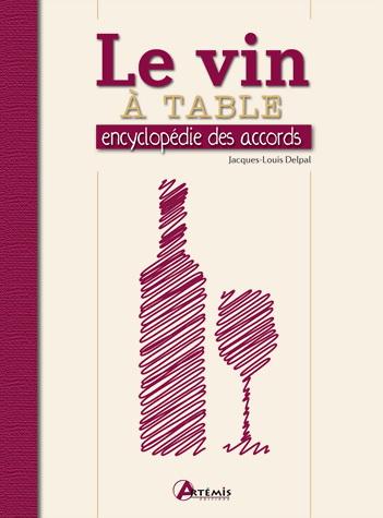 Le Vin à table : encyclopédie des accords - JACQUES-LOUIS DELPAL