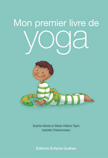 Sophie Martel Al Mon Premier Livre De Yoga Yoganimo Maternite Famille Livres Renaud Bray Com Livres Cadeaux Jeux