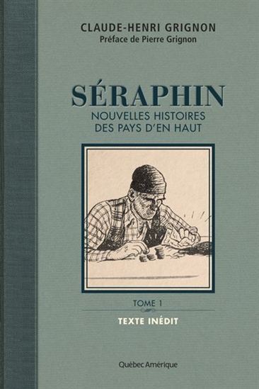 Séraphin : nouvelles histoires des pays d&#39;en haut T.01 - CLAUDE-HENRI GRIGNON