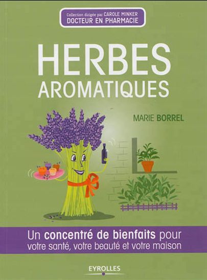 Herbes aromatiques : un concentré de bienfaits pour votre santé, votre beauté et votre maison - MARIE BORREL
